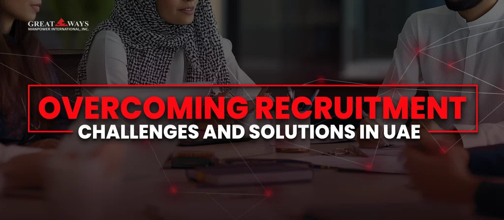 overcoming recruitment challenges and solutions in UAE